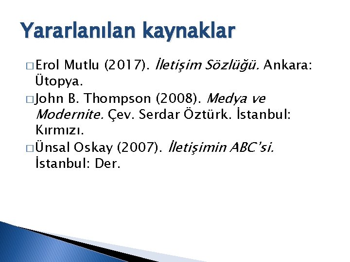 Yararlanılan kaynaklar Mutlu (2017). İletişim Sözlüğü. Ankara: Ütopya. � John B. Thompson (2008). Medya