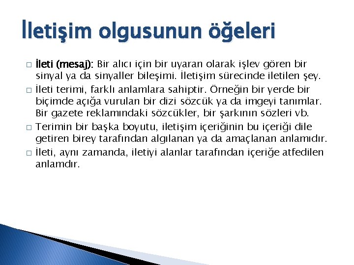 İletişim olgusunun öğeleri � � İleti (mesaj): Bir alıcı için bir uyaran olarak işlev