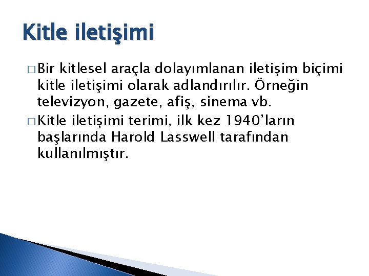 Kitle iletişimi � Bir kitlesel araçla dolayımlanan iletişim biçimi kitle iletişimi olarak adlandırılır. Örneğin