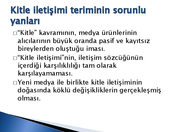 Kitle iletişimi teriminin sorunlu yanları � “Kitle” kavramının, medya ürünlerinin alıcılarının büyük oranda pasif