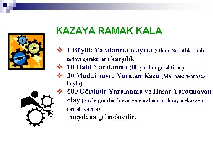 KAZAYA RAMAK KALA v 1 Büyük Yaralanma olayına (Ölüm-Sakatlık-Tıbbi tedavi gerektiren) karşılık v 10