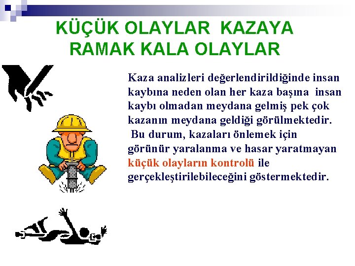 KÜÇÜK OLAYLAR KAZAYA RAMAK KALA OLAYLAR Kaza analizleri değerlendirildiğinde insan kaybına neden olan her