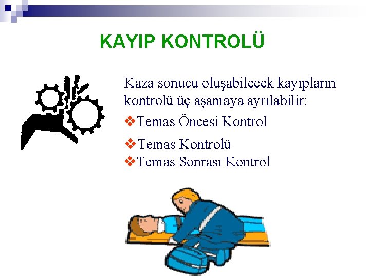 KAYIP KONTROLÜ Kaza sonucu oluşabilecek kayıpların kontrolü üç aşamaya ayrılabilir: v. Temas Öncesi Kontrol