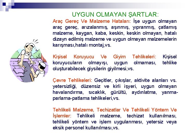 UYGUN OLMAYAN ŞARTLAR: Araç Gereç Ve Malzeme Hataları: İşe uygun olmayan araç gereç, arızalanmış,