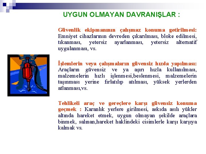 UYGUN OLMAYAN DAVRANIŞLAR : Güvenlik ekipmanının çalışmaz konuma getirilmesi: Emniyet cihazlarının devreden çıkarılması, bloke