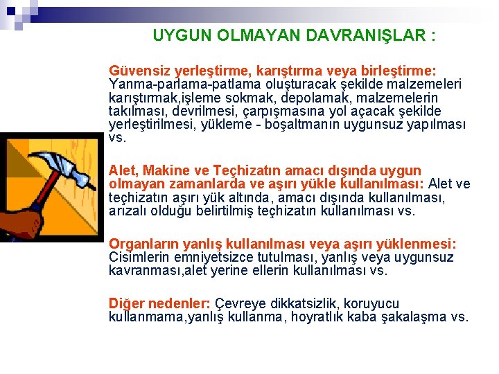 UYGUN OLMAYAN DAVRANIŞLAR : Güvensiz yerleştirme, karıştırma veya birleştirme: Yanma-parlama-patlama oluşturacak şekilde malzemeleri karıştırmak,