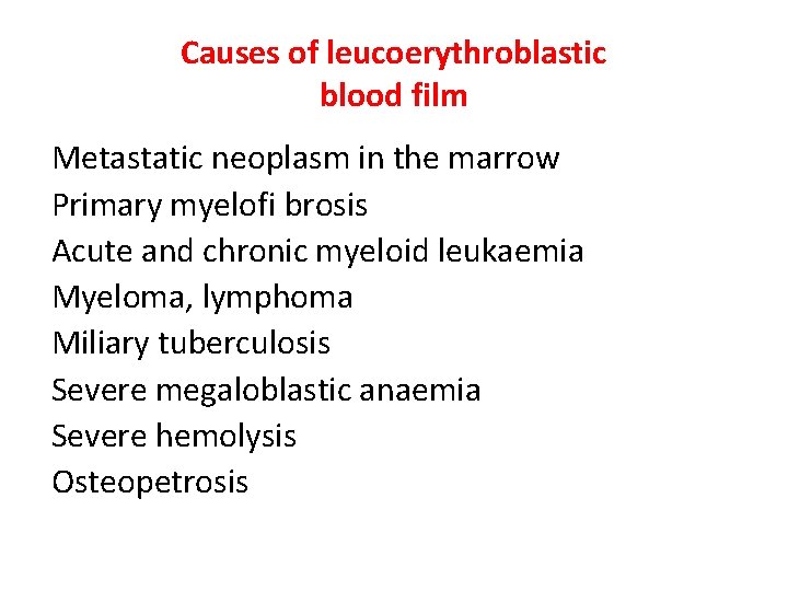 Causes of leucoerythroblastic blood film Metastatic neoplasm in the marrow Primary myelofi brosis Acute Causes of leucoerythroblastic blood film Metastatic neoplasm in the marrow Primary myelofi brosis Acute