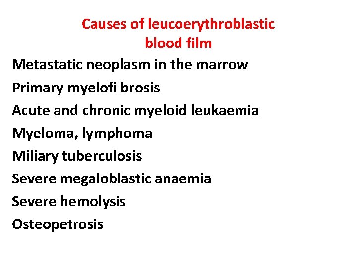 Causes of leucoerythroblastic blood film Metastatic neoplasm in the marrow Primary myelofi brosis Acute Causes of leucoerythroblastic blood film Metastatic neoplasm in the marrow Primary myelofi brosis Acute