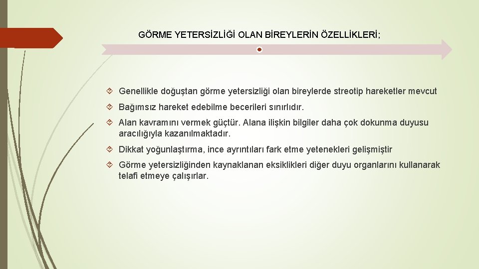 GÖRME YETERSİZLİĞİ OLAN BİREYLERİN ÖZELLİKLERİ; Genellikle doğuştan görme yetersizliği olan bireylerde streotip hareketler mevcut