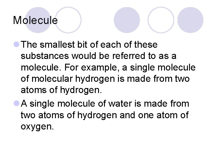 Molecule l The smallest bit of each of these substances would be referred to