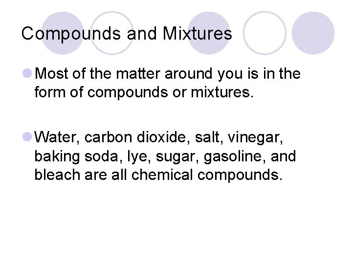 Compounds and Mixtures l Most of the matter around you is in the form