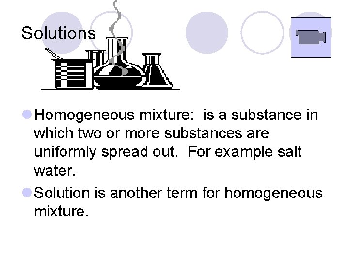 Solutions l Homogeneous mixture: is a substance in which two or more substances are