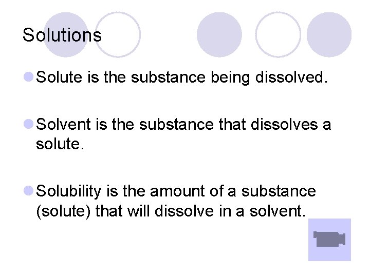 Solutions l Solute is the substance being dissolved. l Solvent is the substance that