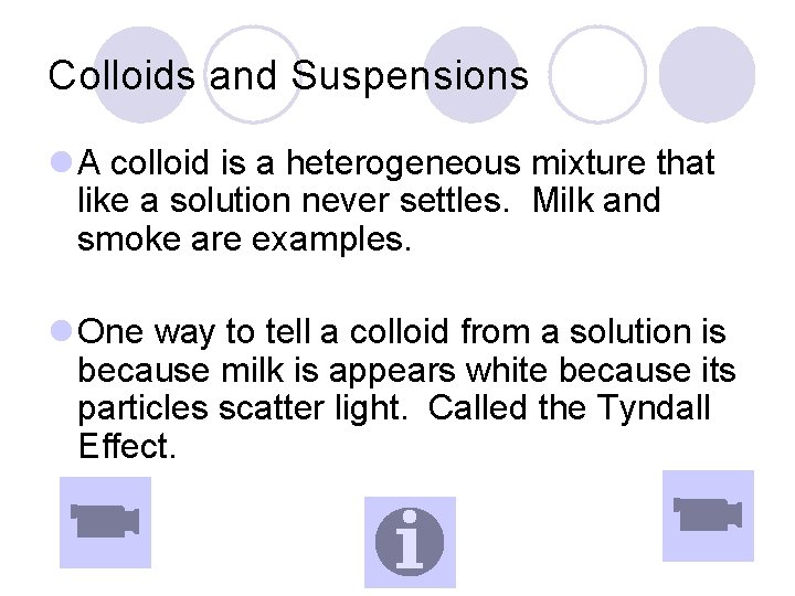 Colloids and Suspensions l A colloid is a heterogeneous mixture that like a solution