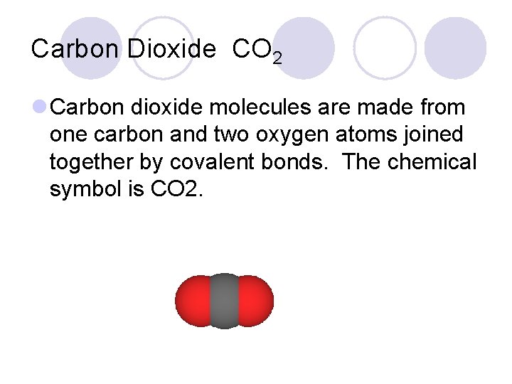 Carbon Dioxide CO 2 l Carbon dioxide molecules are made from one carbon and