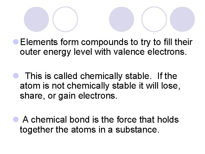 l Elements form compounds to try to fill their outer energy level with valence
