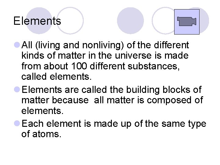 Elements l All (living and nonliving) of the different kinds of matter in the