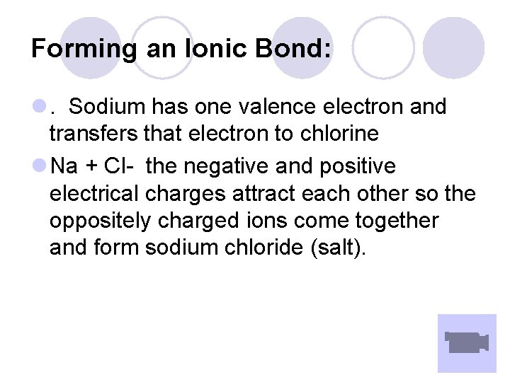 Forming an Ionic Bond: l. Sodium has one valence electron and transfers that electron