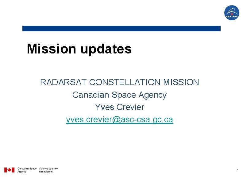 Mission updates RADARSAT CONSTELLATION MISSION Canadian Space Agency Yves Crevier yves. crevier@asc-csa. gc. ca