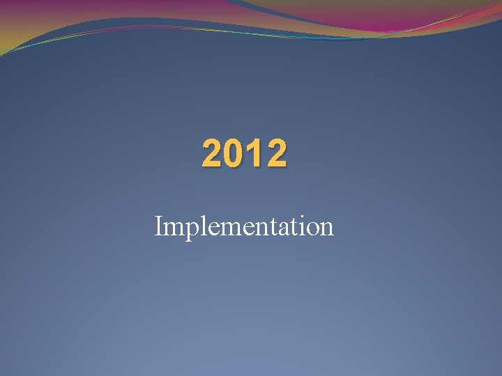 2012 Implementation 