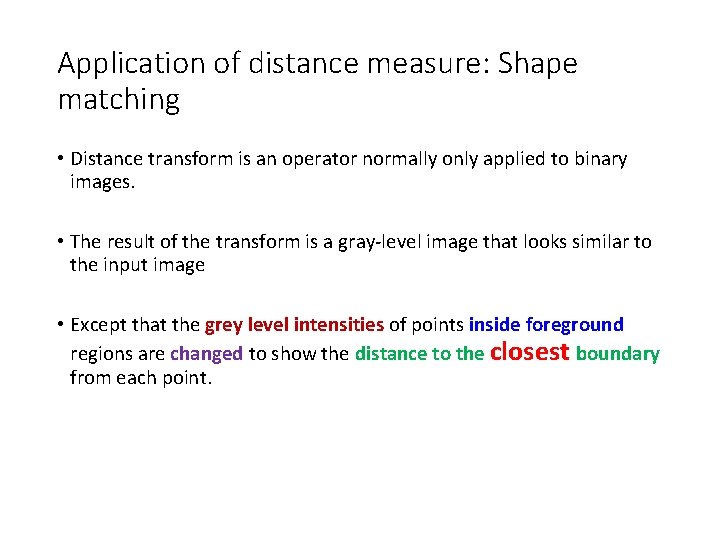 Application of distance measure: Shape matching • Distance transform is an operator normally only