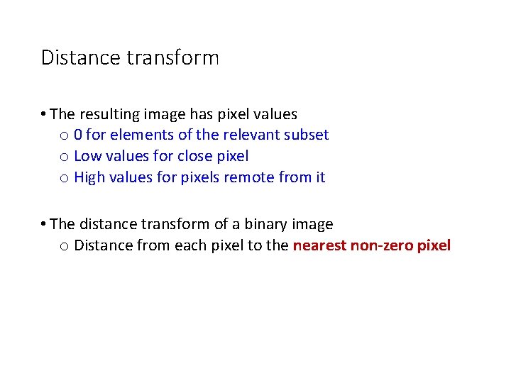 Distance transform • The resulting image has pixel values o 0 for elements of