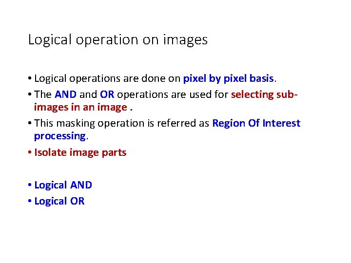 Logical operation on images • Logical operations are done on pixel by pixel basis.