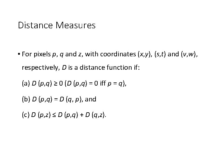 Distance Measures • For pixels p, q and z, with coordinates (x, y), (s,