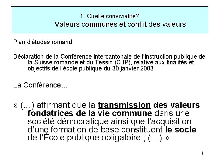 1. Quelle convivialité? Valeurs communes et conflit des valeurs Plan d’études romand Déclaration de