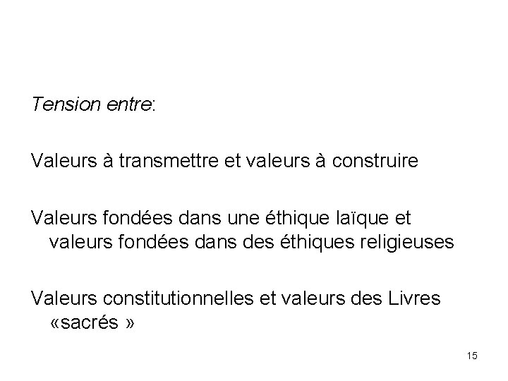 Tension entre: Valeurs à transmettre et valeurs à construire Valeurs fondées dans une éthique
