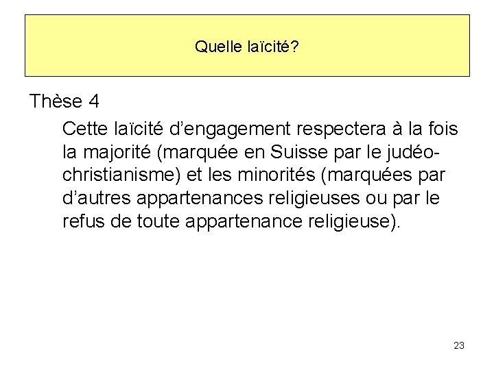 Quelle laïcité? Thèse 4 Cette laïcité d’engagement respectera à la fois la majorité (marquée