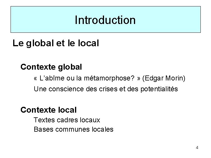 Introduction Le global et le local Contexte global « L’abîme ou la métamorphose? »