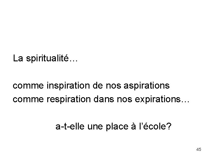 La spiritualité… comme inspiration de nos aspirations comme respiration dans nos expirations… a-t-elle une