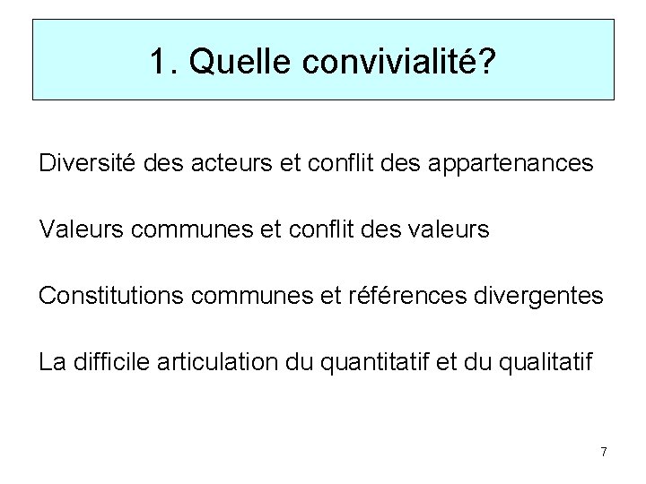 1. Quelle convivialité? Diversité des acteurs et conflit des appartenances Valeurs communes et conflit