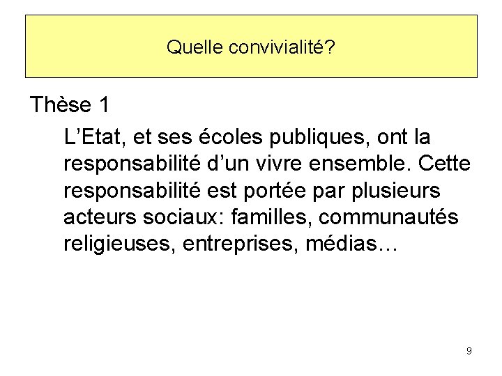 Quelle convivialité? Thèse 1 L’Etat, et ses écoles publiques, ont la responsabilité d’un vivre