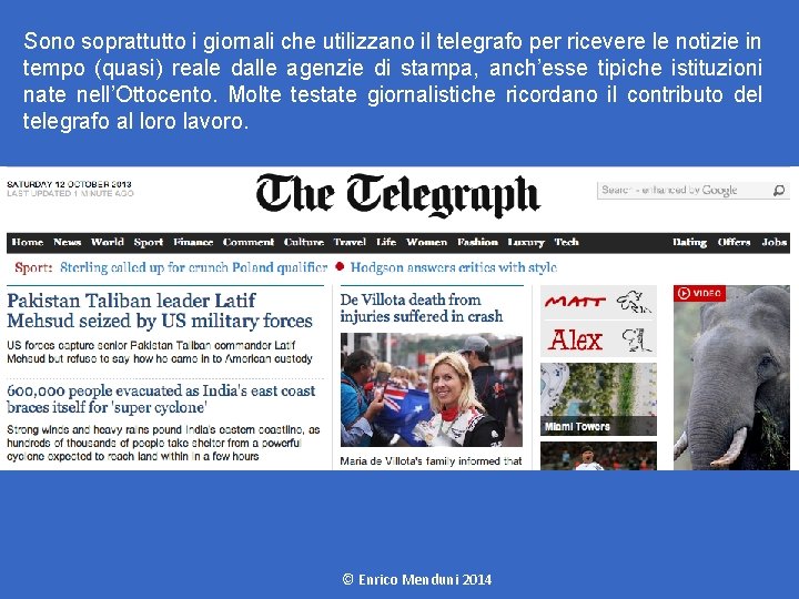 Sono soprattutto i giornali che utilizzano il telegrafo per ricevere le notizie in tempo