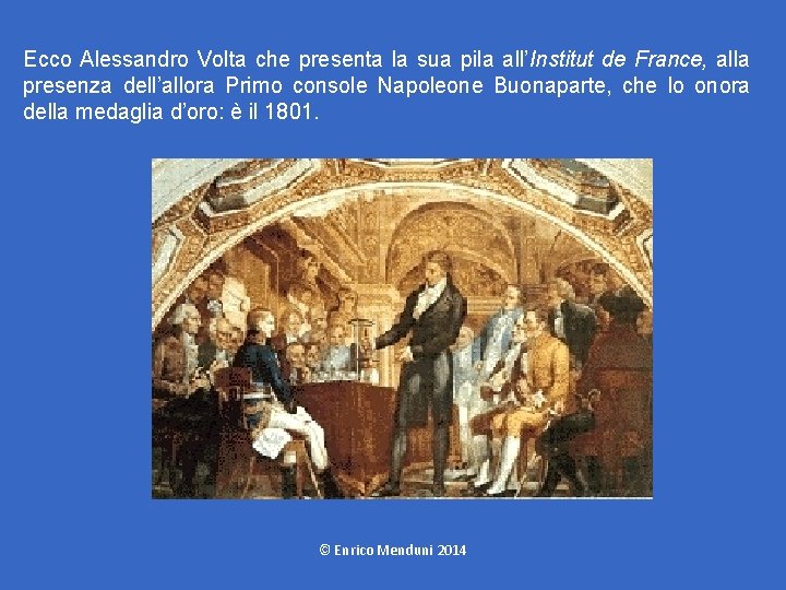 Ecco Alessandro Volta che presenta la sua pila all’Institut de France, alla presenza dell’allora