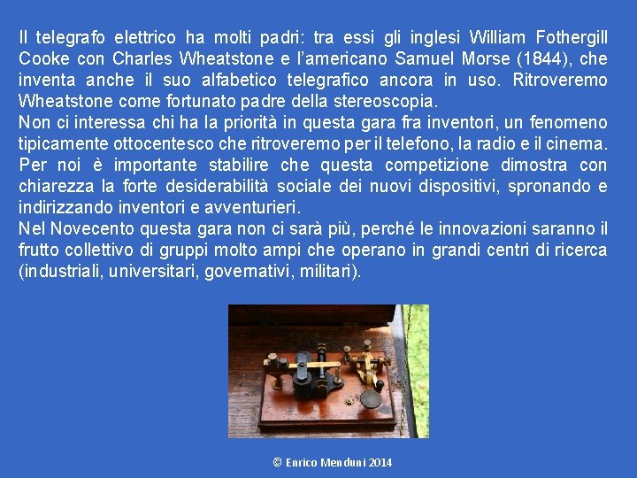 Il telegrafo elettrico ha molti padri: tra essi gli inglesi William Fothergill Cooke con