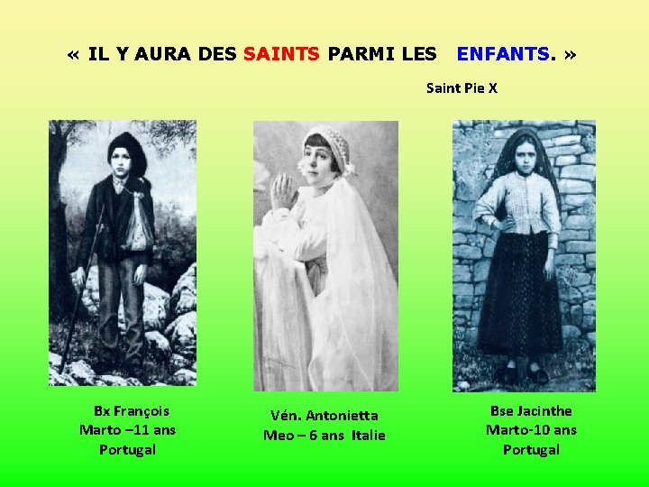  « IL Y AURA DES SAINTS PARMI LES ENFANTS. » Saint Pie X