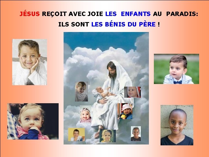 JÉSUS REÇOIT AVEC JOIE LES ENFANTS AU PARADIS: ILS SONT LES BÉNIS DU PÈRE