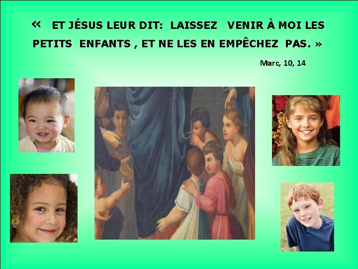  « ET JÉSUS LEUR DIT: LAISSEZ VENIR À MOI LES PETITS ENFANTS ,