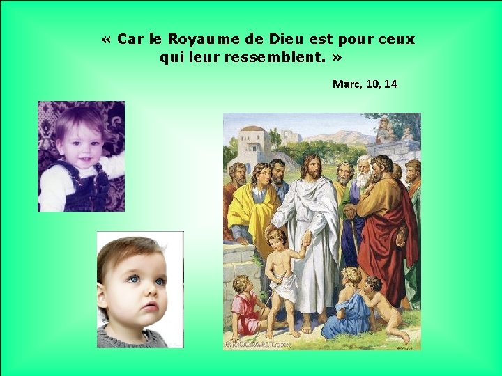  « Car le Royaume de Dieu est pour ceux qui leur ressemblent. »