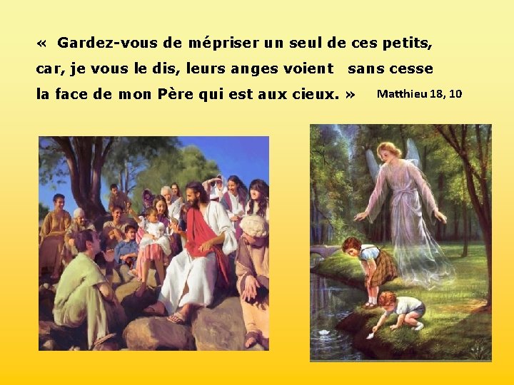  « Gardez-vous de mépriser un seul de ces petits, car, je vous le