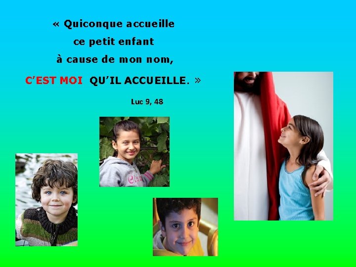  « Quiconque accueille ce petit enfant à cause de mon nom, C’EST MOI