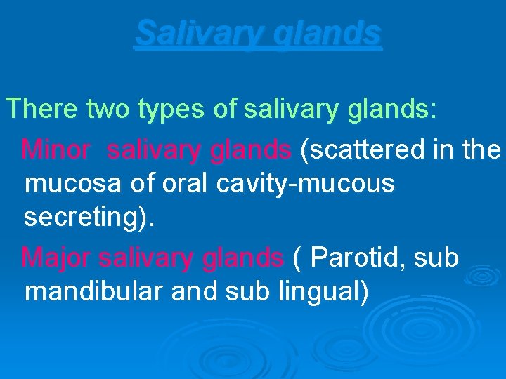 Salivary glands There two types of salivary glands: Minor salivary glands (scattered in the
