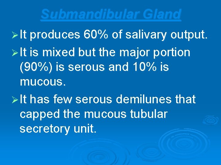 Submandibular Gland Ø It produces 60% of salivary output. Ø It is mixed but