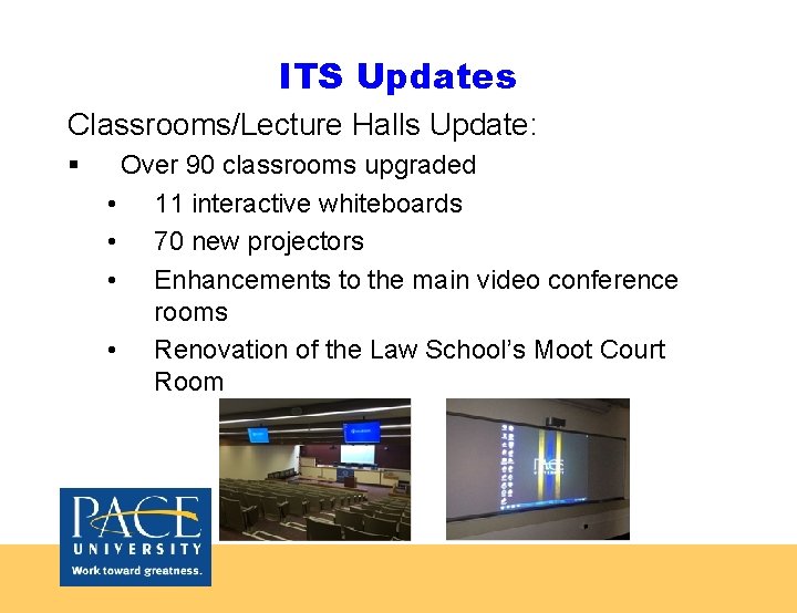 ITS Updates Classrooms/Lecture Halls Update: § Over 90 classrooms upgraded • 11 interactive whiteboards