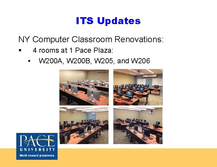 ITS Updates NY Computer Classroom Renovations: § 4 rooms at 1 Pace Plaza: •