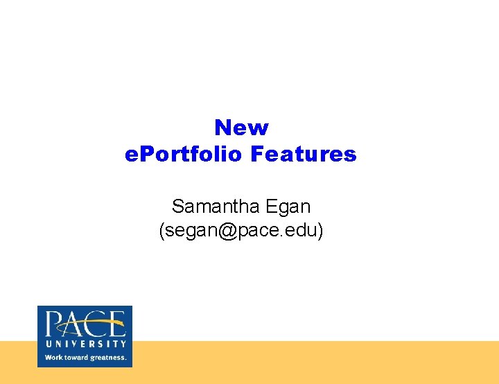 New e. Portfolio Features Samantha Egan (segan@pace. edu) 