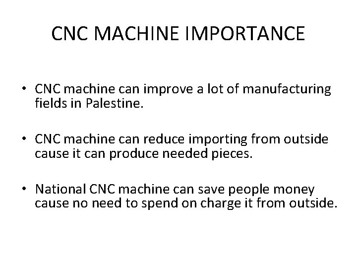 CNC MACHINE IMPORTANCE • CNC machine can improve a lot of manufacturing fields in